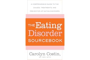 The Eating Disorders Sourcebook: A Comprehensive Guide to the Causes, Treatments, and Prevention of Eating Disorders (Sourceb