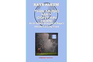 RAYE Album -This Music May Contain Hope Every Song- An In-Depth Analysis of RAYE'S Album Track by Track