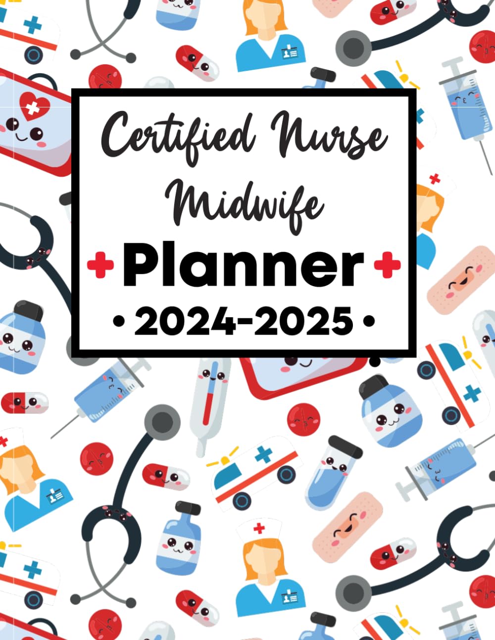 Certified Nurse Midwife Planner 2024-2025: Elevate Your Journey with This 2-Year Scheduler