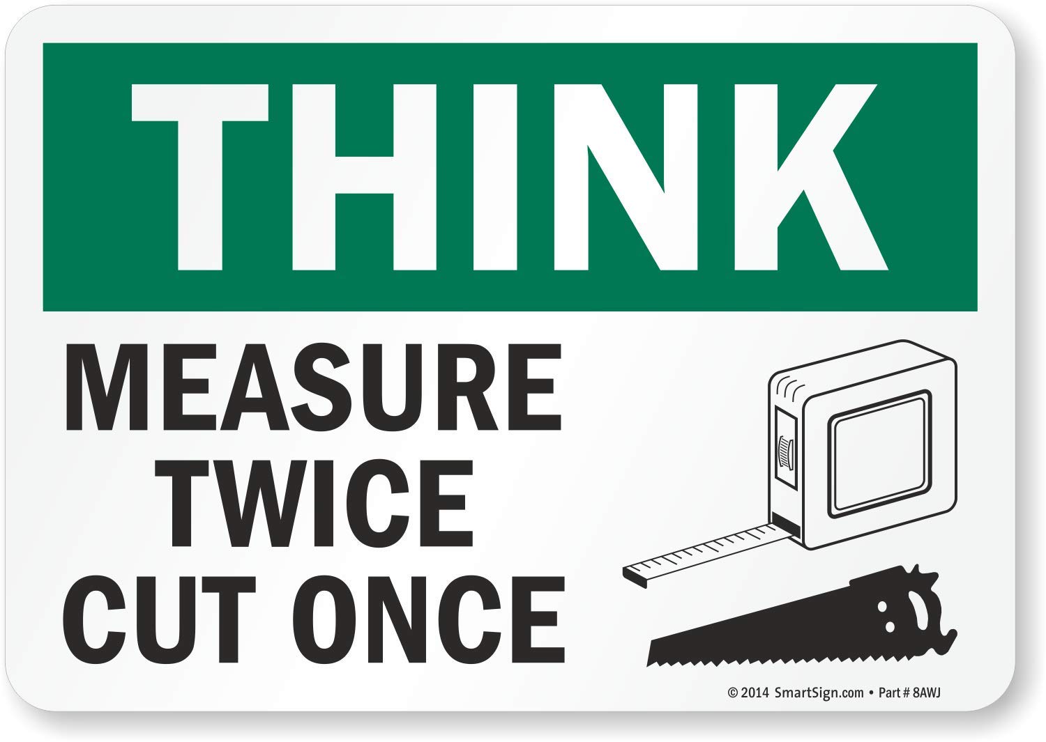 SmartSign "Think - Measure Twice, Cut Once" Label