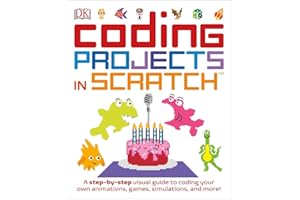 Coding Projects in Scratch: A Step-by-Step Visual Guide to Coding Your Own Animations, Games, Simulations, a