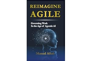REIMAGINE AGILE: Governing Work in the Age of Agentic AI