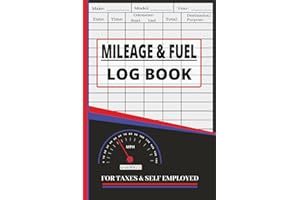 Mileage & Fuel Logbook: Essential Record-Keeping for Taxes and Self-Employed Professionals: Track Your Miles, Fuel Expenses, 