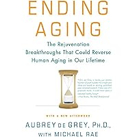 Ending Aging: The Rejuvenation Breakthroughs That Could Reverse Human Aging in Our Lifetime