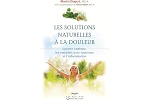 Les solutions naturelles à la douleur: Contre l'arthrite, les maladies auto-immunes et l'inflamation (SANTE NATURELLE) (Frenc