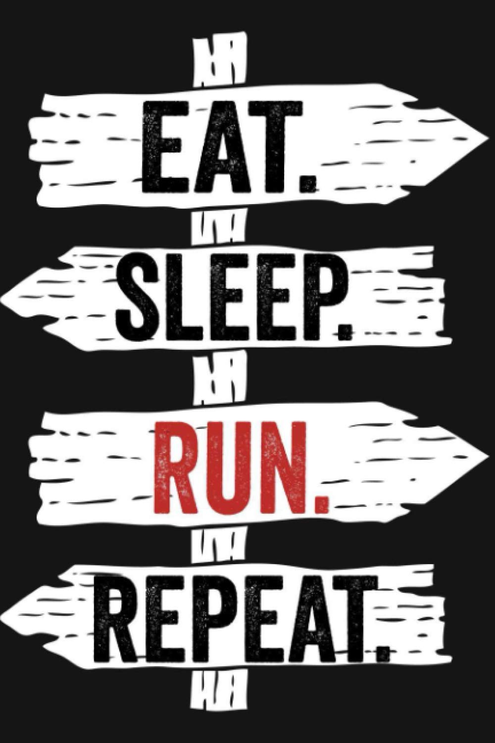 Eat Sleep Run Repeat: Funny Lined Notebook For Run Lover/ Diary Notebook Journal For Writing For Run addicted, 120 Pages, 6x9 inches.