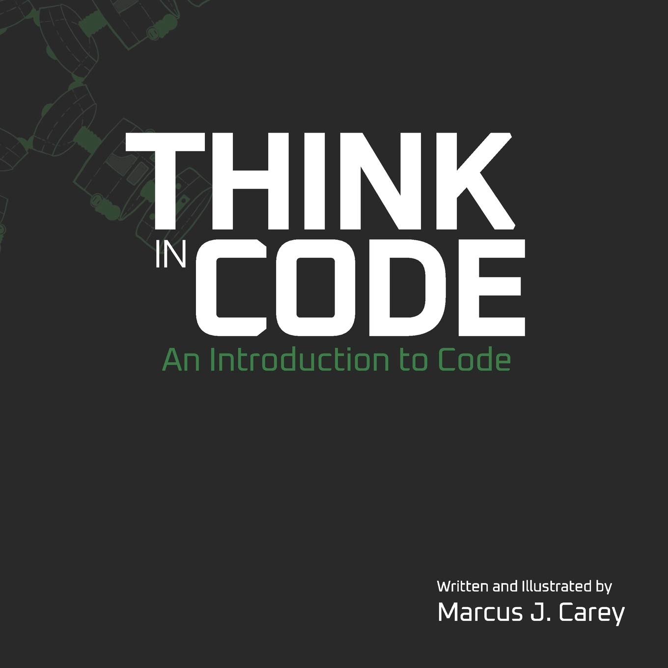 Think In Code: An Introduction to Code: 1