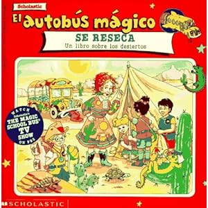 El autobus magico Se Reseca / The Magic School Bus Gets All Dried Up: Un Libro Sobre Los Desiertos / A Book About Deserts (El autobus magico / The Mag