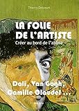 La folie de l'artiste: Créer au bord de l'abîme - Essais - documents (Essais-documents) (French Ed by Thierry Delcourt
