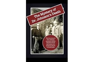 The Mystery of Dr. Johnson's Death:: The True Story of How a Famous Mountain Climber Killed His Friend and Mentor at a Spiritual Ashram in North India