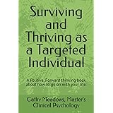 Surviving and Thriving as a Targeted Individual: How to Beat Covert Surveillance, Gang Stalking, and Harassment