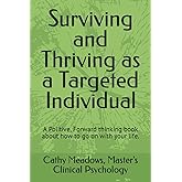 Surviving and Thriving as a Targeted Individual: How to Beat Covert Surveillance, Gang Stalking, and Harassment