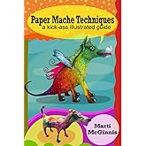 Paper Mache: A Kick-Ass Illustrated Guide
