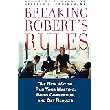 Breaking Robert's Rules: The New Way to Run Your Meeting, Build Consensus, and Get Results