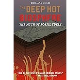 The Deep Hot Biosphere: The Myth Of Fossil Fuels