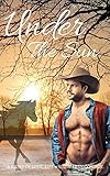 Under The Sun :  Cowboy Romance stories: Weswestern Historical Romance: (Western Fiction, Western Books, Western Brides) (Cowboy romance the Series Book 1) [