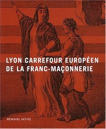 Lyon carrefour européen de la franc-maçonnerie