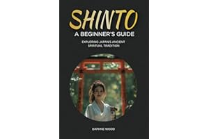 Shinto: A Beginner's Guide: Exploring Japan's Ancient Spiritual Tradition