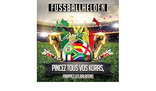 Pincez Tous Vos Koras Frappez Les Balafons Senegal Nationalhymne By Fussballhelden On Amazon Music Amazon Com