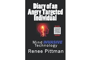 Diary of an Angry Targeted Individual: Mind Invasive Technology (Mind Control Technology Book Series)
