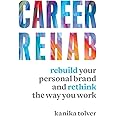 Career Rehab: Rebuild Your Personal Brand and Rethink the Way You Work