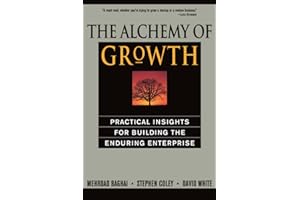 The Alchemy of Growth: Practical Insights for Building the Enduring Enterprise