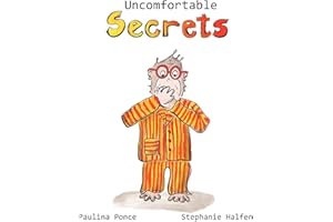 Uncomfortable Secrets.: A children's book that will help prevent child sexual abuse. It teaches children to say no to inappropiate physical contact, ... recognize a trustworthy person to talk to.