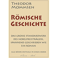 Theodor Mommsen: Römische Geschichte (Komplettausgabe mit allen Bänden) (kommentiert) (German Edition) book cover Theodor Mommsen: Römische Geschichte (Komplettausgabe mit allen Bänden) (kommentiert) (German Edition) book cover