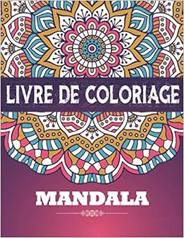 Livre de Coloriage Mandala: Mandalas à Colorier pour les Adultes, Un