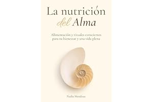 La nutrición del Alma: Rituales conscientes para tu bienestar y una vida plena (Spanish Edition)