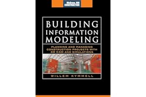 Building Information Modeling: Planning and Managing Construction Projects with 4D CAD and Simulations (McGraw-Hill Construction Series): Planning and ... Projects with 4D CAD and Simulations