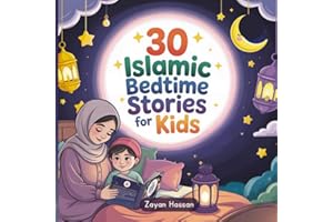 30 Islamic Bedtime Stories for Kids: Faith-Filled Lessons from the Quran to Help Children Grow in Kindness, Honesty, Gratitude, and Love for Allah ... Ramadan and Beyond (The Little Muslim Series)