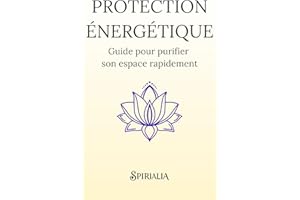 Protection énergétique: Guide pour purifier son espace rapidement (French Edition)