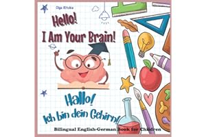 Hello! I Am Your Brain! Hallo! Ich bin dein Gehirn! Bilingual English-German Book for Children: Science for Bilingual Children in English and German ... Brainbox English-German books for children)