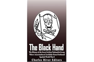 The Black Hand: The History of the Secret Serbian Nationalist Group Whose Assassination of Archduke Franz Ferdinand Sparked W