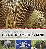 The Photographer's Mind Remastered: Creative Thinking for Better Digital Photos