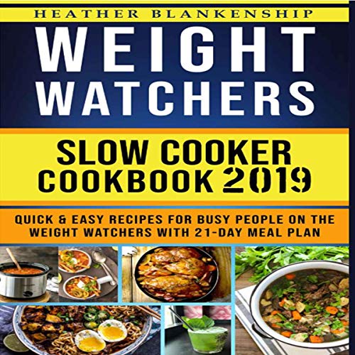Weight Watchers Slow Cooker Cookbook 2019: Quick and Easy Recipes for Busy People on the Weight Watc by Heather Blankenship