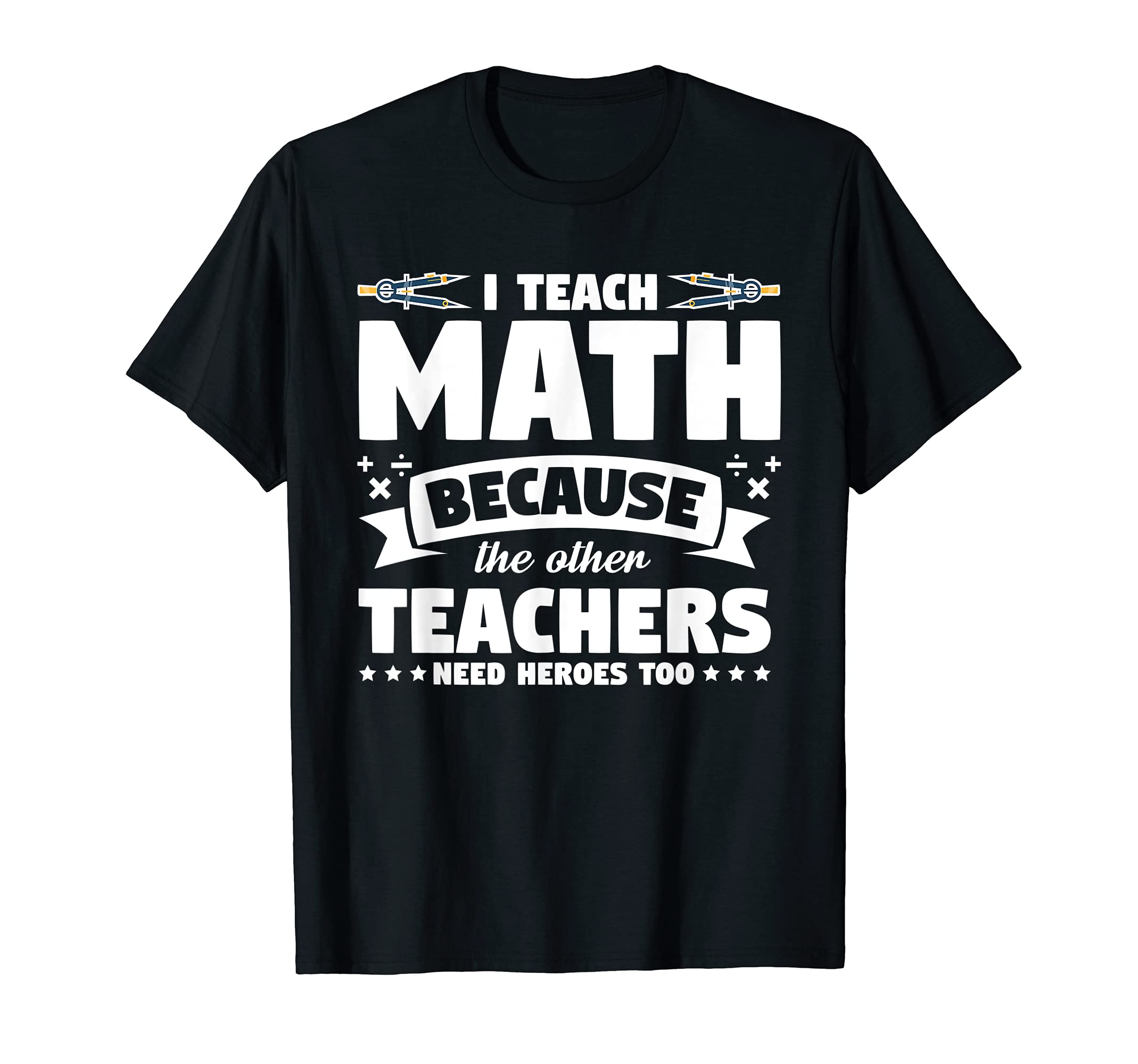 I teach Math because Math Teacher T-Shirt