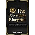 The Sovereignty Blueprint: Unlocking Wealth, Privacy and Freedom with the Private Irrevocable Exodus Trust and Vortex Banking (The Intelligent Banker by Infinite Wealth Strategist)