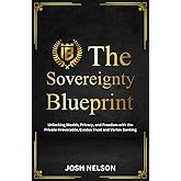 The Sovereignty Blueprint: Unlocking Wealth, Privacy and Freedom with the Private Irrevocable Exodus Trust and Vortex Banking (The Intelligent Banker by Infinite Wealth Strategist)