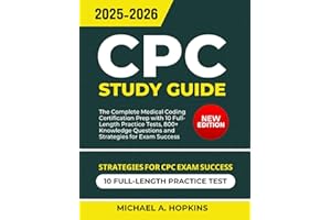 CPC Study Guide 2025-2026: The Complete Medical Coding Certification Prep with 10 Full-Length Practice Tests, 800+ Knowledge Questions and Strategies for Exam Success