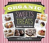 Organic Sweets and Treats: More Than 70 Delicious Recipes by 