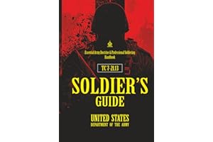 TC 7‑21.13 SOLDIER’S GUIDE: [Annotated] Essential Army Doctrine & Professional Soldiering Handbook