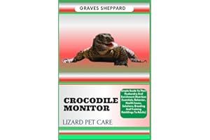 CROCODILE MONITOR LIZARD PET CARE: Simple Guide To Their Husbandry And Enrichment (Nutrition Essentials, Behavior, Health Iss