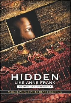 Hidden Like Anne Frank: 14 True Stories of Survival, by Marcel Prins Peter Henk Steenhuis Hidden Like Anne Frank: 14 True Stories of Survival, by Marcel Prins Peter Henk Steenhuis