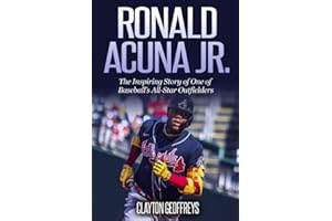 Ronald Acuna Jr.: The Inspiring Story of One of Baseball’s All-Star Outfielders (Baseball Biography Books)
