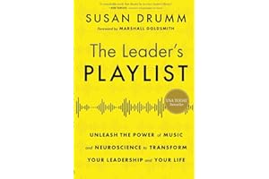 The Leader's Playlist: Unleash the Power of Music and Neuroscience to Transform Your Leadership and Your Life
