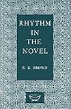 Rhythm in the Novel (Alexander Lectures) by E.K. Brown