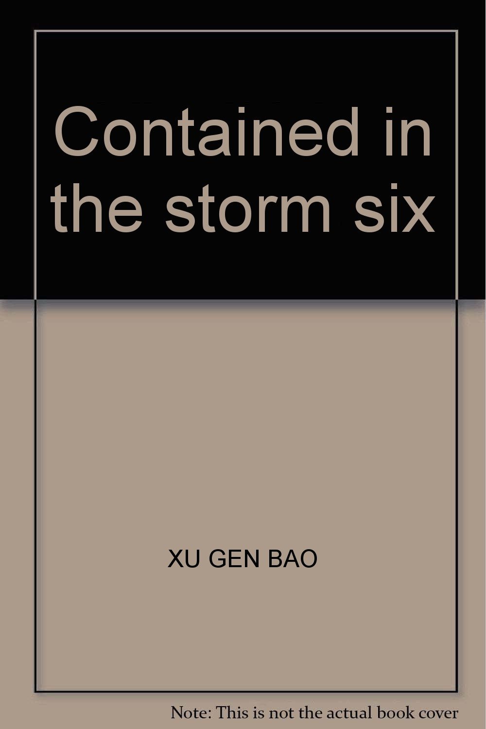 Contained In The Storm Six Xu Gen Bao Amazon Com Books