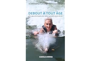 Debout à tout âge: Une approche simple pour rester autonome après 60 ans.